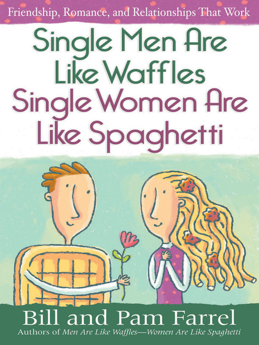 Title details for Single Men Are Like Waffles—Single Women Are Like Spaghetti by Bill Farrel - Available